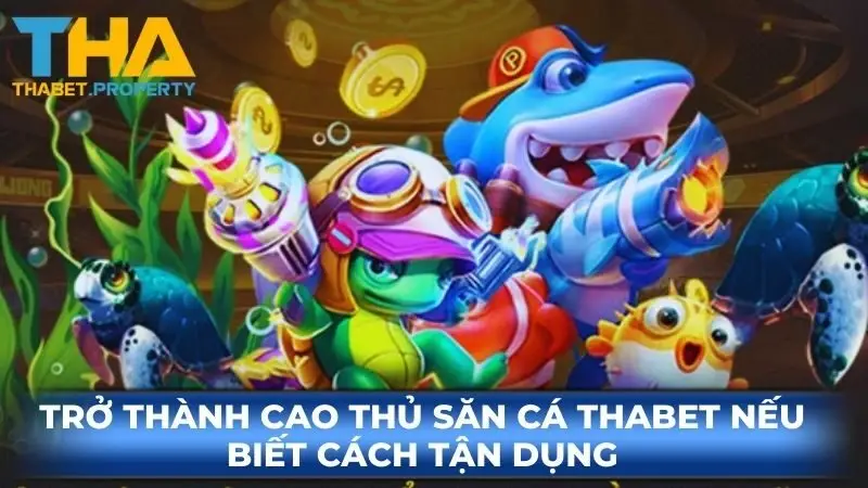 Trở thành cao thủ săn cá Thabet nếu biết cách tận dụng